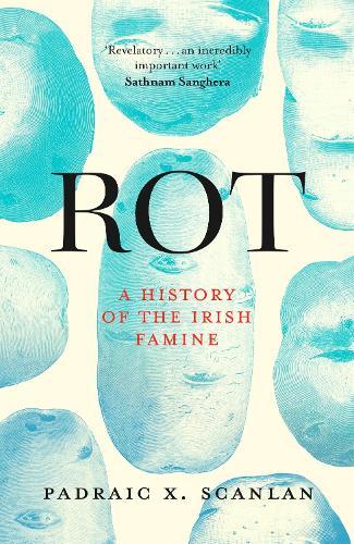 Rot: A History of the Irish Famine  by Padraic X. Scanlan at Abbey's Bookshop, 