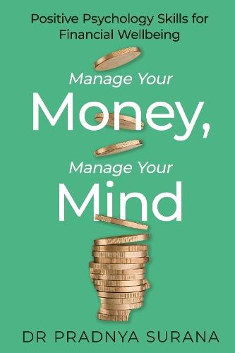 Manage Your Money, Manage Your Mind: Positive Psychology Skills for Financial Wellbeing  by Dr Pradnya Surana at Abbey's Bookshop, 