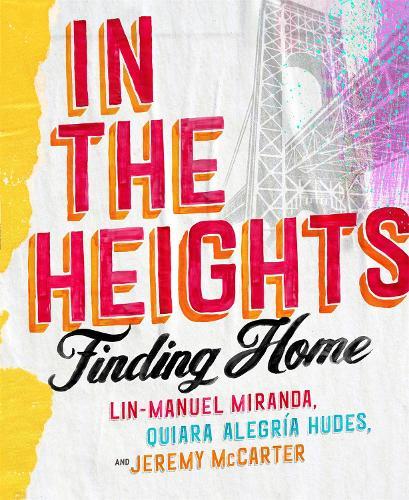 In The Heights: Finding Home **The must-have gift for all Lin-Manuel Miranda fans**  by Lin-Manuel Miranda at Abbey's Bookshop, 