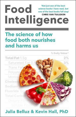 Food Intelligence: The Science of How Food Both Nourishes and Harms Us  by Kevin Hall, PhD at Abbey's Bookshop, 