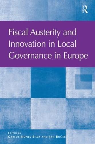 Fiscal Austerity and Innovation in Local Governance in Europe  by Carlos Nunes Silva at Abbey's Bookshop, 