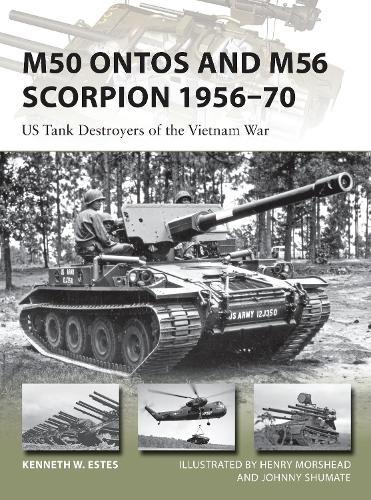 M50 Ontos and M56 Scorpion 1956–70: US Tank Destroyers of the Vietnam War  by Kenneth W Estes at Abbey's Bookshop, 