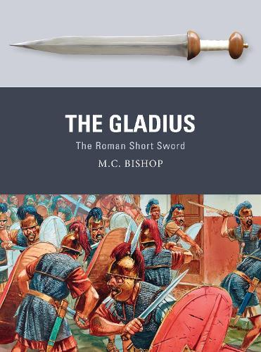 The Gladius: The Roman Short Sword  by M.C. Bishop at Abbey's Bookshop, 