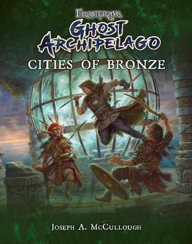 Cities of Bronze (Frostgrave: Ghost Archipelago)  by Joseph A. McCullough at Abbey's Bookshop, 