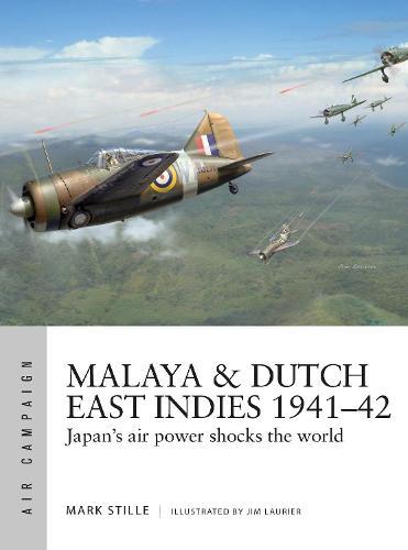 Malaya & Dutch East Indies 1941–42: Japan's air power shocks the world  by Mark Stille (Author) at Abbey's Bookshop, 