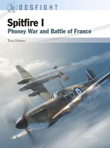 Spitfire I: Phoney War and Battle of France  by Tony Holmes (Editor) at Abbey's Bookshop, 