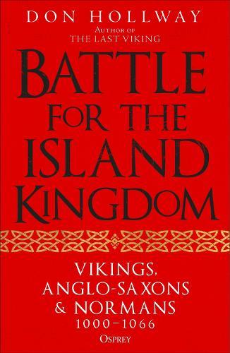 Battle for the Island Kingdom: Vikings, Anglo-Saxons & Normans, 1000-1066  by Don Hollway at Abbey's Bookshop, 