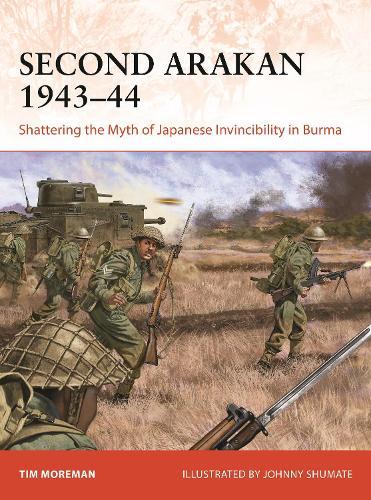 Second Arakan 1943–44: Shattering the Myth of Japanese Invincibility in Burma  by Tim Moreman at Abbey's Bookshop, 