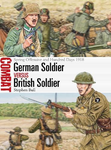 German Soldier vs British Soldier: Spring Offensive and Hundred Days 1918  by Dr Stephen Bull at Abbey's Bookshop, 