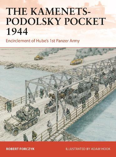 The Kamenets-Podolsky Pocket 1944: Encirclement of Hube’s 1st Panzer Army  by Robert Forczyk at Abbey's Bookshop, 