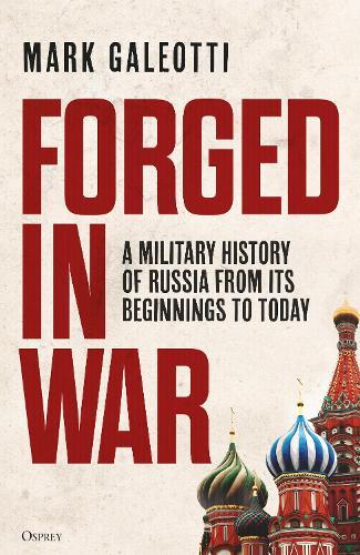 Forged in War: A military history of Russia from its beginnings to today  by Mark Galeotti (New York University, New York, USA) at Abbey's Bookshop, 