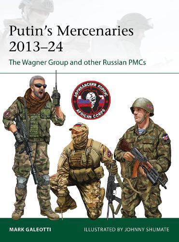 Putin's Mercenaries, 2013–24: The Wagner Group and other Russian PMCs  by Mark Galeotti (New York University, New York, USA) at Abbey's Bookshop, 