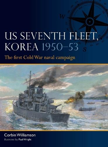 US Seventh Fleet, Korea 1950–53: The first Cold War naval campaign  by Corbin Williamson at Abbey's Bookshop, 