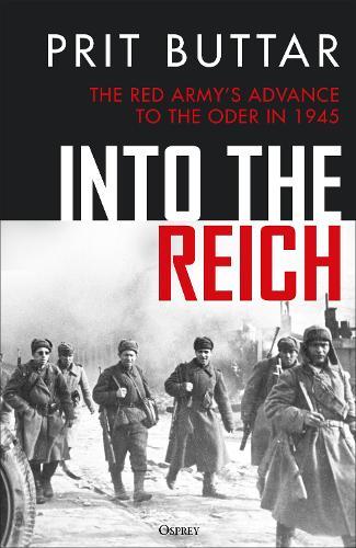 Into the Reich: The Red Army’s advance to the Oder in 1945  by Prit Buttar at Abbey's Bookshop, 