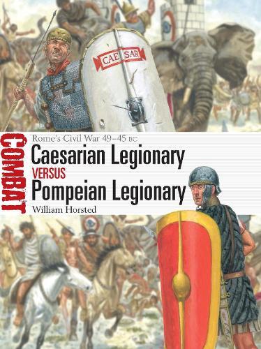 Caesarian Legionary vs Pompeian Legionary: Rome’s Civil War 49–45 BC  by William Horsted at Abbey's Bookshop, 