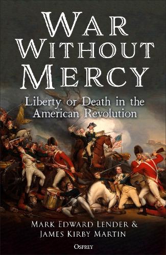 War Without Mercy: Liberty or Death in the American Revolution