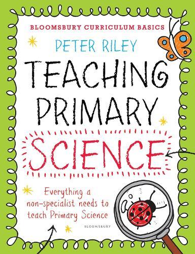 Bloomsbury Curriculum Basics: Teaching Primary Science  by Peter Riley at Abbey's Bookshop, 