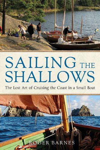 Sailing the Shallows: The lost art of cruising the coast in a small boat  by Roger Barnes at Abbey's Bookshop, 