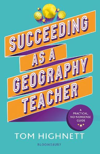 Succeeding as a Geography Teacher: The ultimate guide to teaching secondary geography  by Tom Highnett at Abbey's Bookshop, 