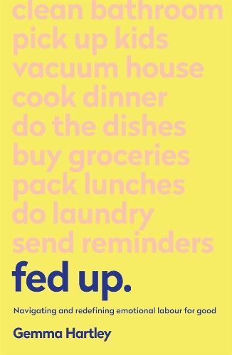 Fed Up: Navigating and redefining emotional labour for good  by Gemma Hartley at Abbey's Bookshop, 
