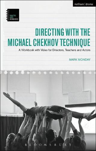 Directing with the Michael Chekhov Technique: A Workbook with Video for Directors, Teachers and Actors  by Dr Mark Monday (Kent State University, USA) at Abbey's Bookshop, 