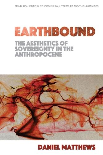 Earthbound: The Aesthetics of Sovereignty in the Anthropocene  by Daniel Matthews at Abbey's Bookshop, 