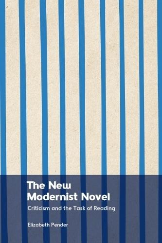 The New Modernist Novel: Criticism and the Task of Reading  by Elizabeth Pender (Teacher at the Centre for English Teaching, University of Sydney) at Abbey's Bookshop, 