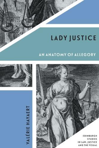 Lady Justice: An Anatomy of Allegory  by Valérie Hayaert (Research Fellow at the Criminal Justice Centre, University of Warwick.) at Abbey's Bookshop, 