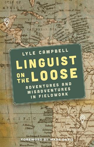 Linguist on the Loose: Adventures and Misadventures in Fieldwork  by Lyle Campbell (Professor of Linguistics, University of Hawai'i at Manoa) at Abbey's Bookshop, 