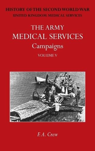 The Army Medical Services Campaigns Vol V: Official History of the Second World War. Burma  by F A Crew at Abbey's Bookshop, 