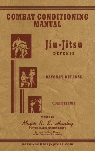 COMBAT CONDITIONING MANUAL - Jiu-Jitsu Defence, Bayonet Defence and Club Defence  by Major Robert Edward Hanley at Abbey's Bookshop, 