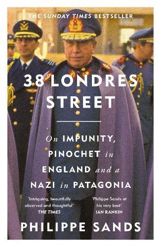 38 Londres Street: On Impunity, Pinochet in England and a Nazi in Patagonia  by Philippe Sands, QC at Abbey's Bookshop, 
