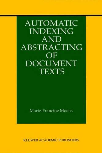 Automatic Indexing and Abstracting of Document Texts  by Marie-Francine Moens at Abbey's Bookshop, 