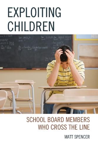 Exploiting Children: School Board Members Who Cross The Line  by Matt Spencer at Abbey's Bookshop, 