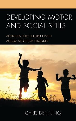 Developing Motor and Social Skills: Activities for Children with Autism Spectrum Disorder  by Christopher Denning at Abbey's Bookshop, 