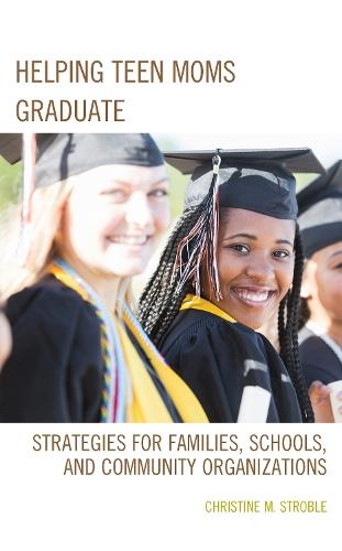 Helping Teen Moms Graduate: Strategies for Families, Schools, and Community Organizations  by Christine M. Stroble at Abbey's Bookshop, 