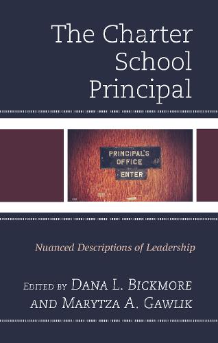 The Charter School Principal: Nuanced Descriptions of Leadership  by Dana L. Bickmore at Abbey's Bookshop, 