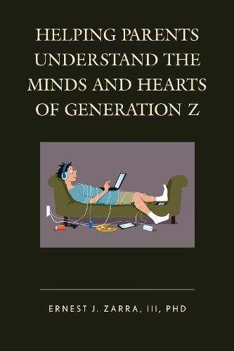 Helping Parents Understand the Minds and Hearts of Generation Z  by Ernest J. Zarra III, PhD at Abbey's Bookshop, 