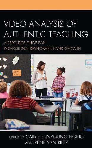 Video Analysis of Authentic Teaching: A Resource Guide for Professional Development and Growth  by Carrie Eunyoung Hong at Abbey's Bookshop, 