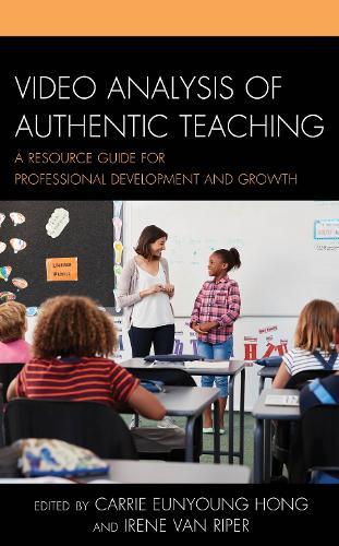 Video Analysis of Authentic Teaching: A Resource Guide for Professional Development and Growth  by Carrie Eunyoung Hong at Abbey's Bookshop, 
