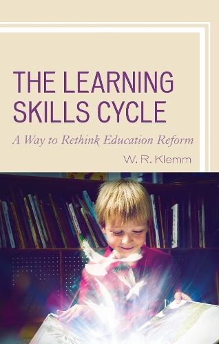 The Learning Skills Cycle: A Way to Rethink Education Reform  by William R. Klemm at Abbey's Bookshop, 