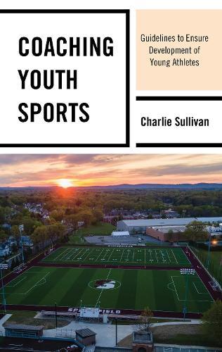 Coaching Youth Sports: Guidelines to Ensure Development of Young Athletes  by Charlie Sullivan at Abbey's Bookshop, 