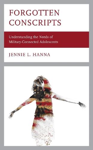 Forgotten Conscripts: Understanding the Needs of Military-Connected Adolescents  by Jennie L. Hanna at Abbey's Bookshop, 