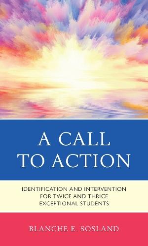 A Call to Action: Identification and Intervention for Twice and Thrice Exceptional Students  by Blanche E. Sosland at Abbey's Bookshop, 