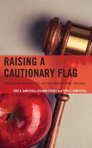 Raising a Cautionary Flag: Educational Malpractice and the Professional Teacher  by Todd A. DeMitchell at Abbey's Bookshop, 
