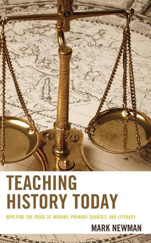 Teaching History Today: Applying the Triad of Inquiry, Primary Sources, and Literacy  by Mark Newman at Abbey's Bookshop, 