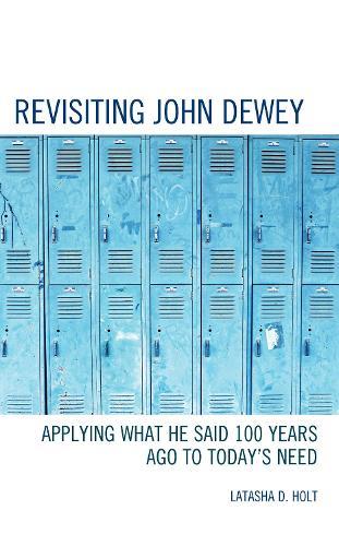 Revisiting John Dewey: Applying What He Said 100 Years Ago to Today’s Need  by Latasha D. Holt at Abbey's Bookshop, 