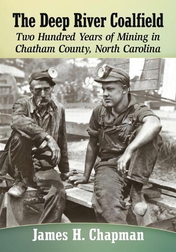 The Deep River Coalfield: Two Hundred Years of Mining in Chatham County, North Carolina  by James H. Chapman at Abbey's Bookshop, 