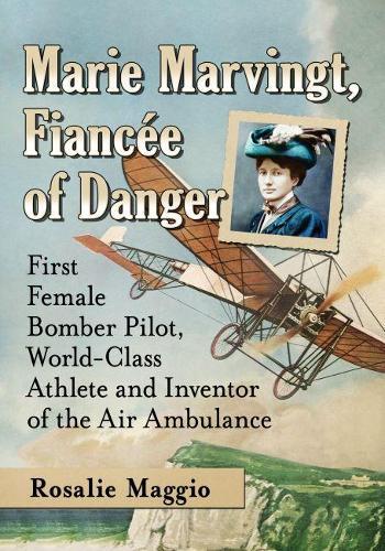 Marie Marvingt, Fiancee of Danger: First Female Bomber Pilot, World-Class Athlete and Inventor of the Air Ambulance  by Rosalie Maggio at Abbey's Bookshop, 