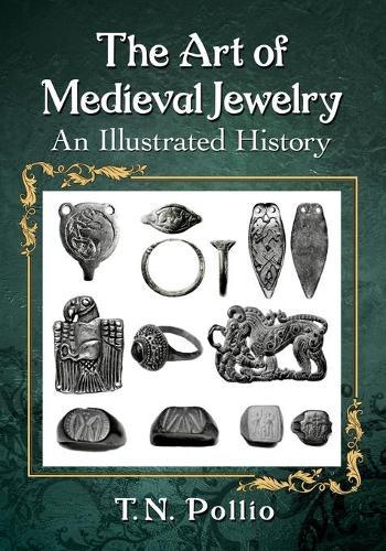 The Art of Medieval Jewelry: An Illustrated History  by T.N. Pollio at Abbey's Bookshop, 